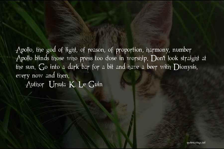 Ursula K. Le Guin Quotes: Apollo, The God Of Light, Of Reason, Of Proportion, Harmony, Number - Apollo Blinds Those Who Press Too Close In