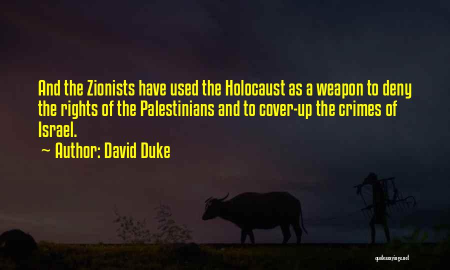 David Duke Quotes: And The Zionists Have Used The Holocaust As A Weapon To Deny The Rights Of The Palestinians And To Cover-up