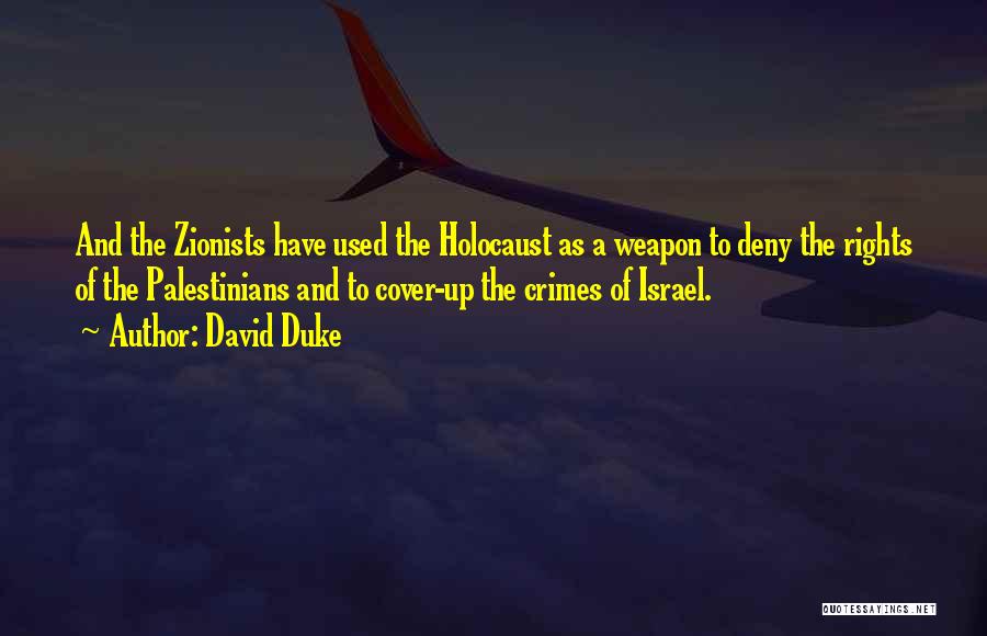 David Duke Quotes: And The Zionists Have Used The Holocaust As A Weapon To Deny The Rights Of The Palestinians And To Cover-up