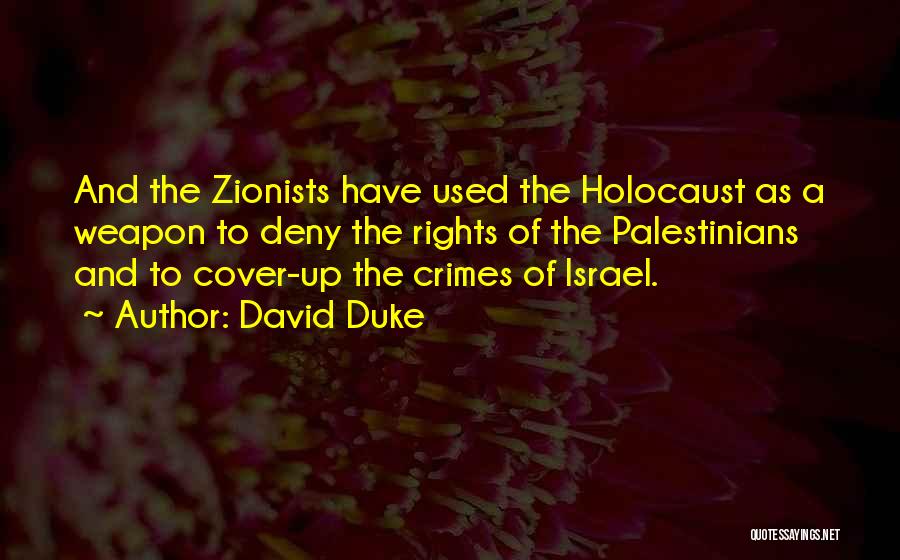 David Duke Quotes: And The Zionists Have Used The Holocaust As A Weapon To Deny The Rights Of The Palestinians And To Cover-up