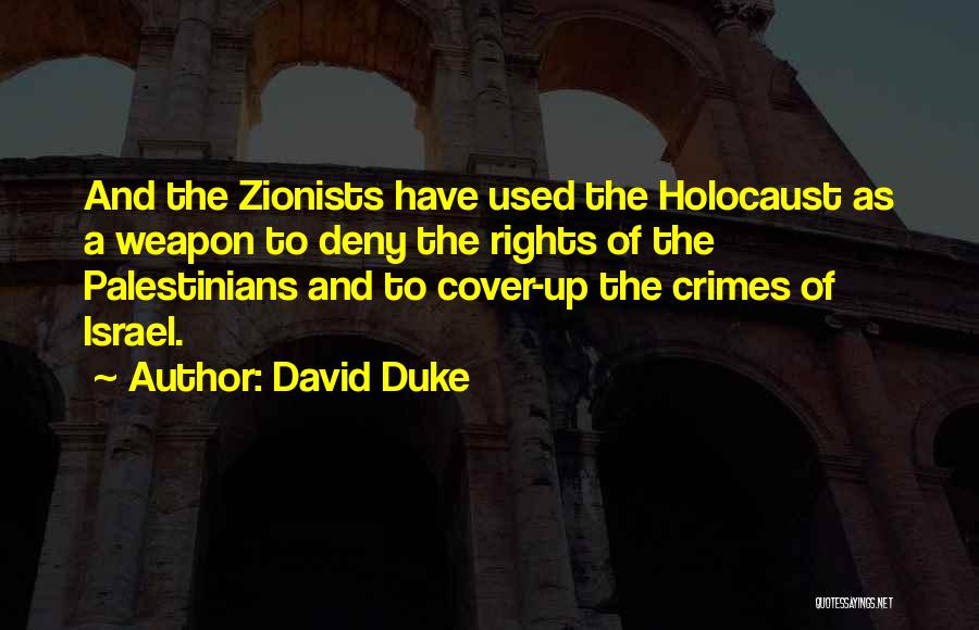 David Duke Quotes: And The Zionists Have Used The Holocaust As A Weapon To Deny The Rights Of The Palestinians And To Cover-up