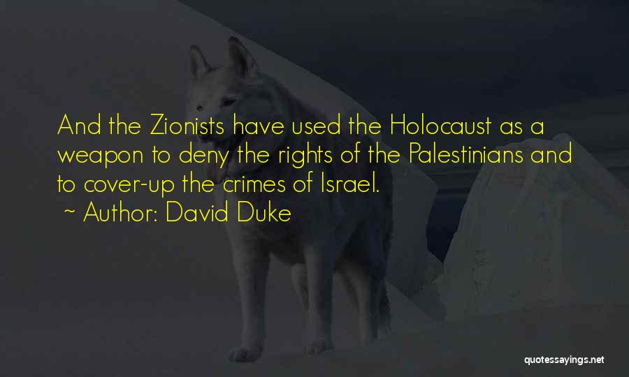 David Duke Quotes: And The Zionists Have Used The Holocaust As A Weapon To Deny The Rights Of The Palestinians And To Cover-up