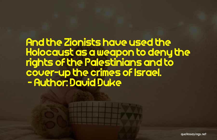 David Duke Quotes: And The Zionists Have Used The Holocaust As A Weapon To Deny The Rights Of The Palestinians And To Cover-up