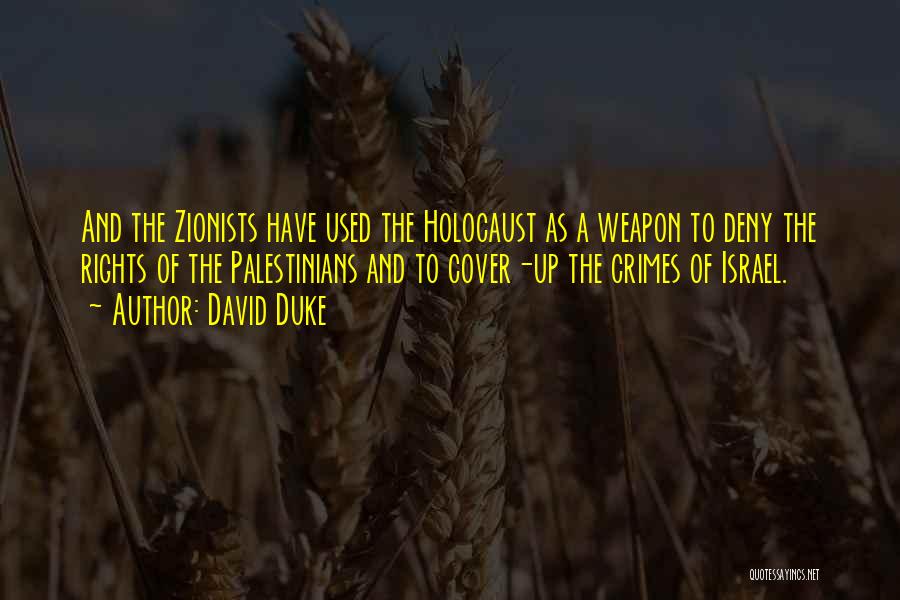 David Duke Quotes: And The Zionists Have Used The Holocaust As A Weapon To Deny The Rights Of The Palestinians And To Cover-up