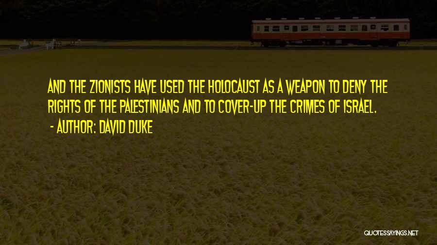 David Duke Quotes: And The Zionists Have Used The Holocaust As A Weapon To Deny The Rights Of The Palestinians And To Cover-up