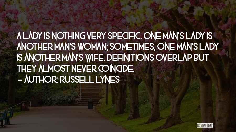 Russell Lynes Quotes: A Lady Is Nothing Very Specific. One Man's Lady Is Another Man's Woman; Sometimes, One Man's Lady Is Another Man's
