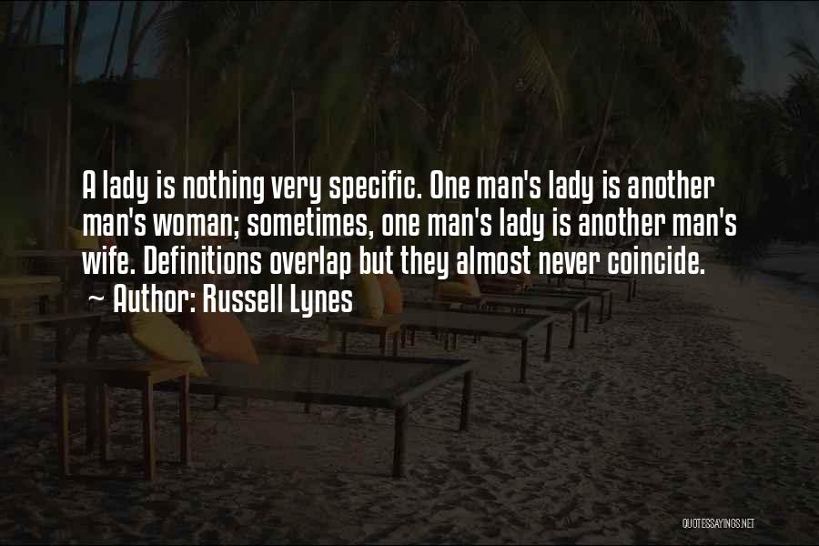Russell Lynes Quotes: A Lady Is Nothing Very Specific. One Man's Lady Is Another Man's Woman; Sometimes, One Man's Lady Is Another Man's