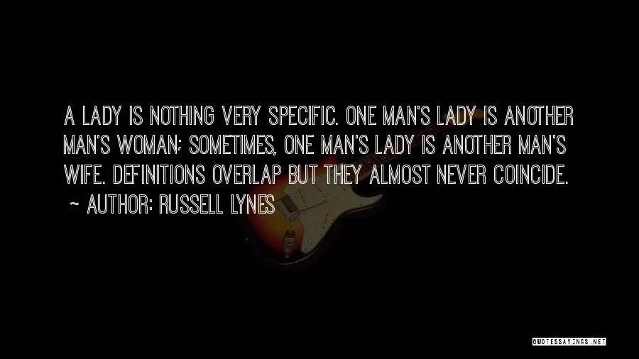 Russell Lynes Quotes: A Lady Is Nothing Very Specific. One Man's Lady Is Another Man's Woman; Sometimes, One Man's Lady Is Another Man's