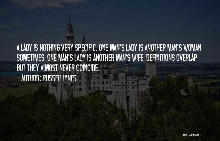 Russell Lynes Quotes: A Lady Is Nothing Very Specific. One Man's Lady Is Another Man's Woman; Sometimes, One Man's Lady Is Another Man's