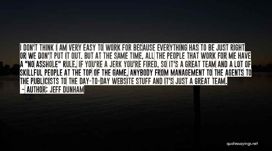 Jeff Dunham Quotes: I Don't Think I Am Very Easy To Work For Because Everything Has To Be Just Right Or We Don't