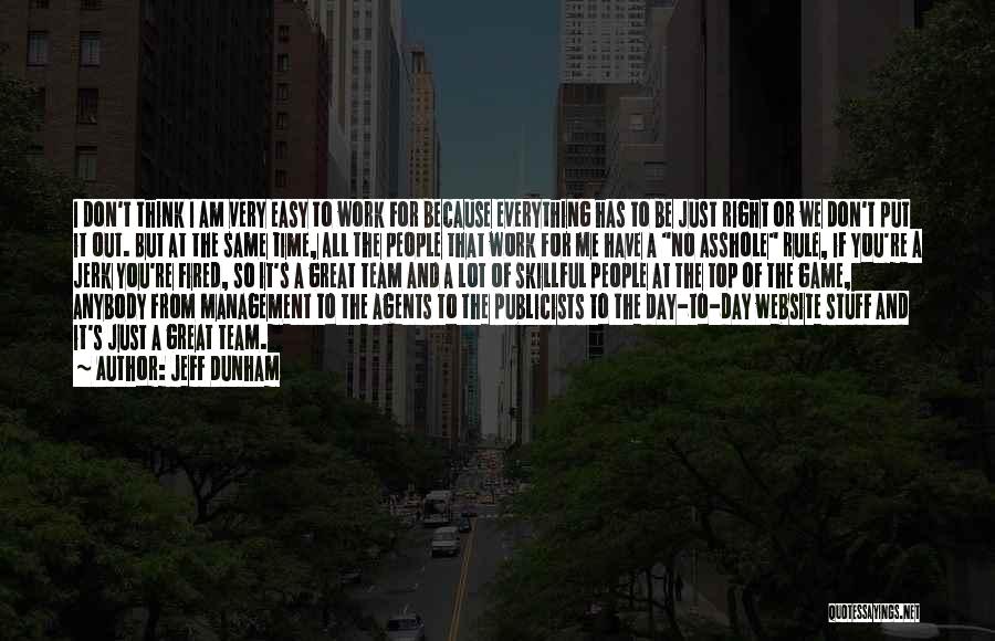 Jeff Dunham Quotes: I Don't Think I Am Very Easy To Work For Because Everything Has To Be Just Right Or We Don't