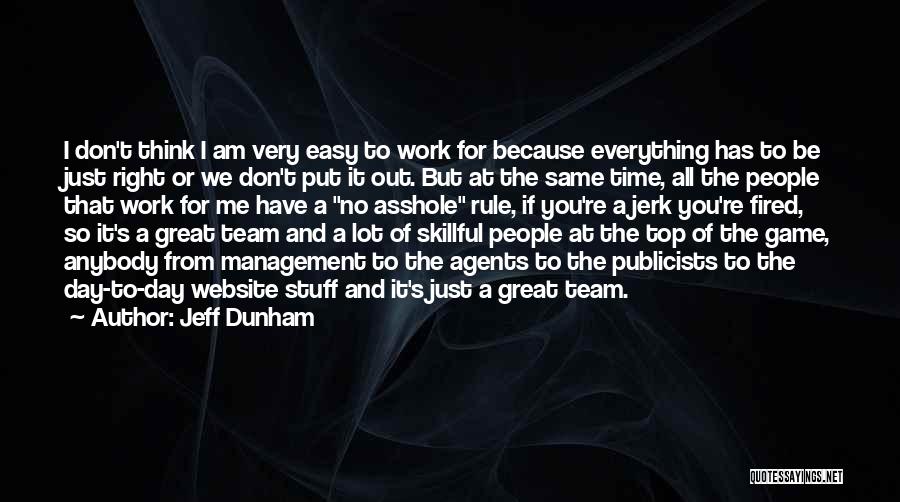 Jeff Dunham Quotes: I Don't Think I Am Very Easy To Work For Because Everything Has To Be Just Right Or We Don't