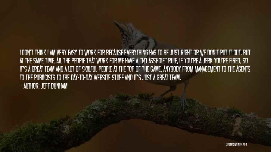 Jeff Dunham Quotes: I Don't Think I Am Very Easy To Work For Because Everything Has To Be Just Right Or We Don't