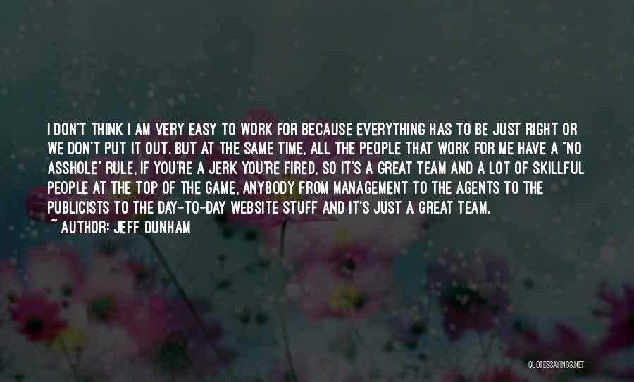 Jeff Dunham Quotes: I Don't Think I Am Very Easy To Work For Because Everything Has To Be Just Right Or We Don't