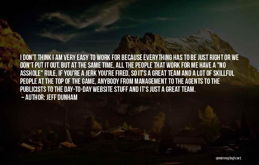 Jeff Dunham Quotes: I Don't Think I Am Very Easy To Work For Because Everything Has To Be Just Right Or We Don't