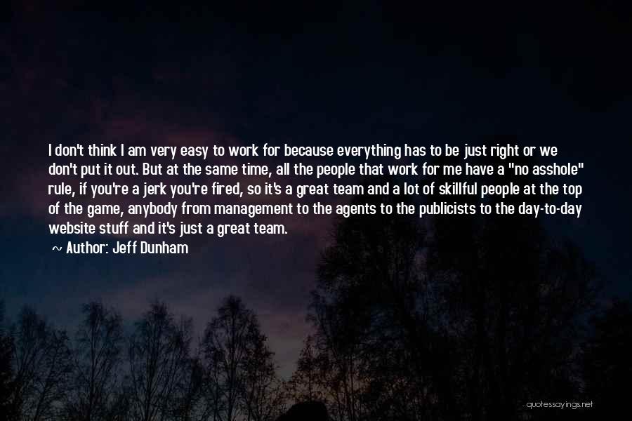 Jeff Dunham Quotes: I Don't Think I Am Very Easy To Work For Because Everything Has To Be Just Right Or We Don't