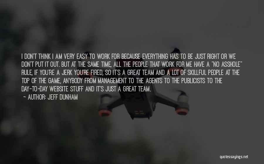 Jeff Dunham Quotes: I Don't Think I Am Very Easy To Work For Because Everything Has To Be Just Right Or We Don't