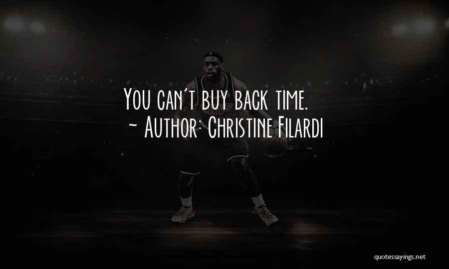 Christine Filardi Quotes: You Can't Buy Back Time.