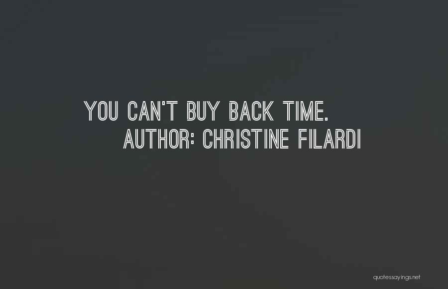 Christine Filardi Quotes: You Can't Buy Back Time.