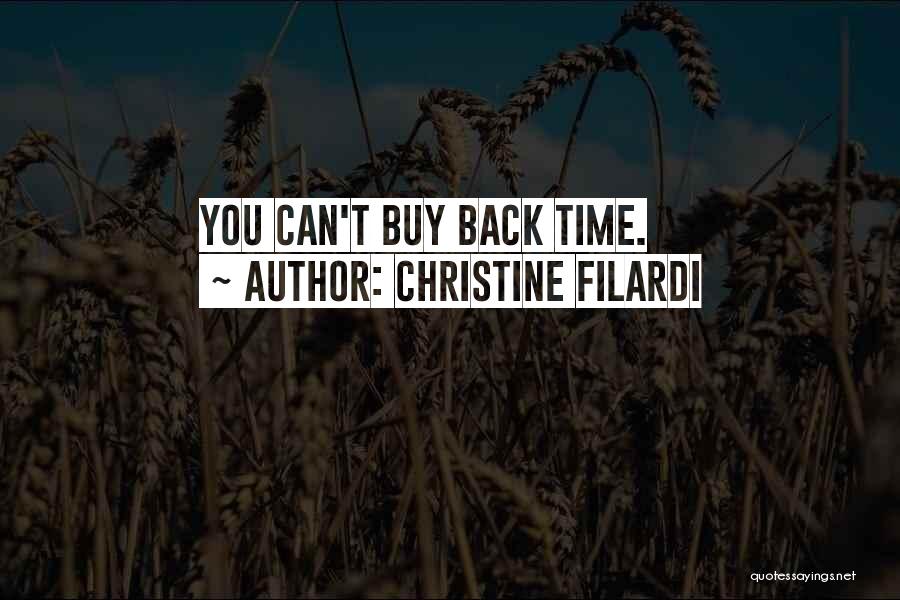 Christine Filardi Quotes: You Can't Buy Back Time.