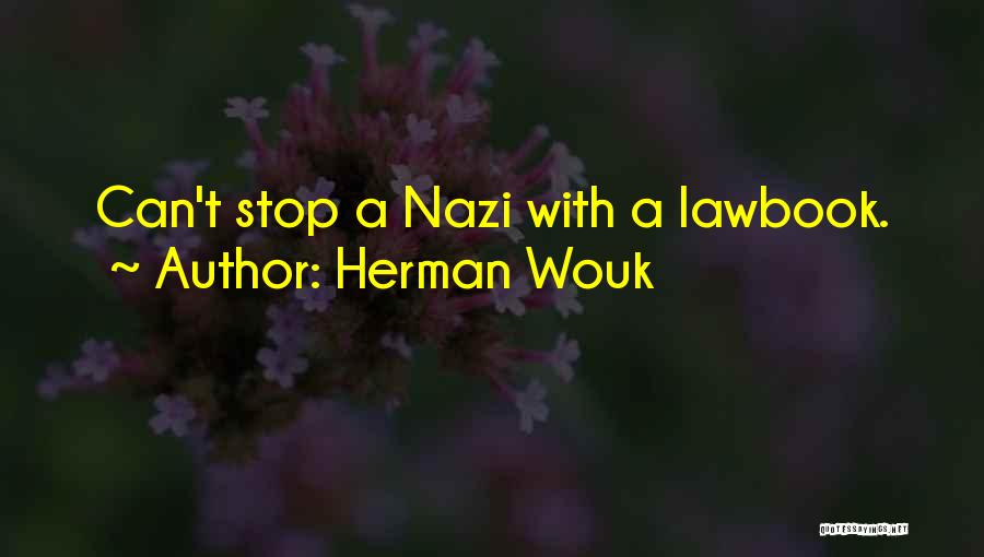 Herman Wouk Quotes: Can't Stop A Nazi With A Lawbook.