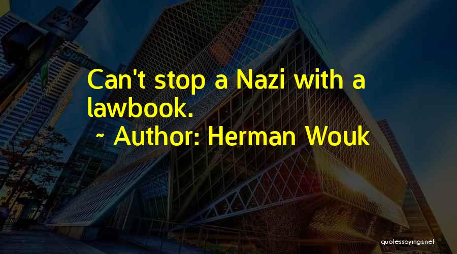 Herman Wouk Quotes: Can't Stop A Nazi With A Lawbook.