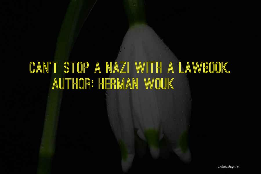 Herman Wouk Quotes: Can't Stop A Nazi With A Lawbook.