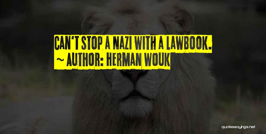 Herman Wouk Quotes: Can't Stop A Nazi With A Lawbook.