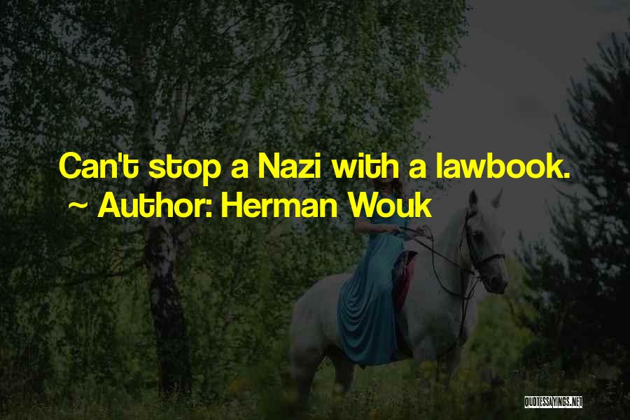 Herman Wouk Quotes: Can't Stop A Nazi With A Lawbook.