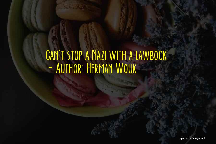 Herman Wouk Quotes: Can't Stop A Nazi With A Lawbook.