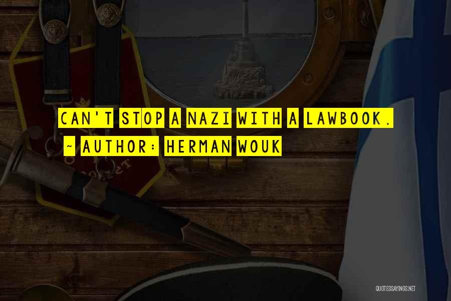 Herman Wouk Quotes: Can't Stop A Nazi With A Lawbook.