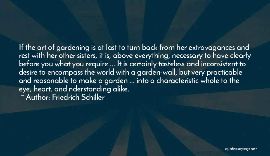 Friedrich Schiller Quotes: If The Art Of Gardening Is At Last To Turn Back From Her Extravagances And Rest With Her Other Sisters,