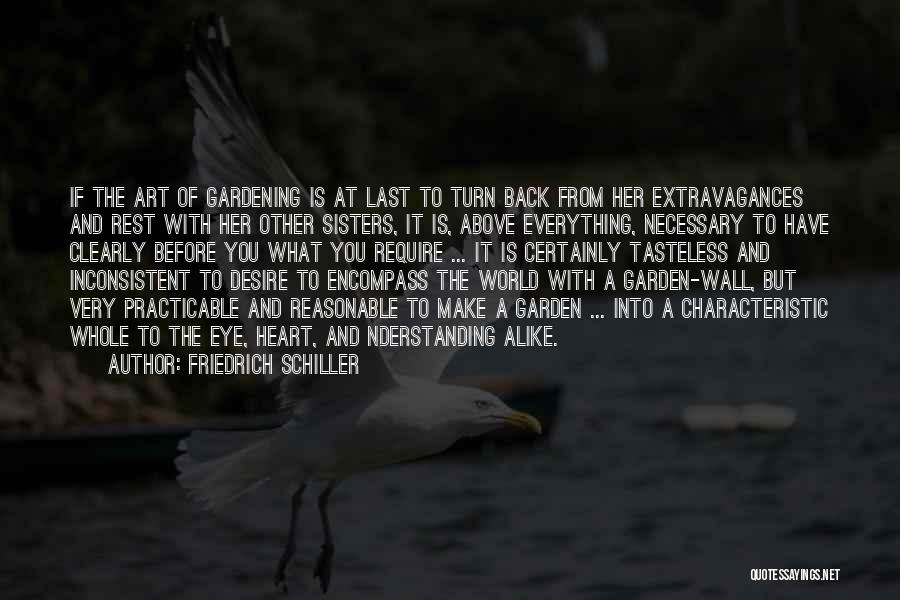 Friedrich Schiller Quotes: If The Art Of Gardening Is At Last To Turn Back From Her Extravagances And Rest With Her Other Sisters,