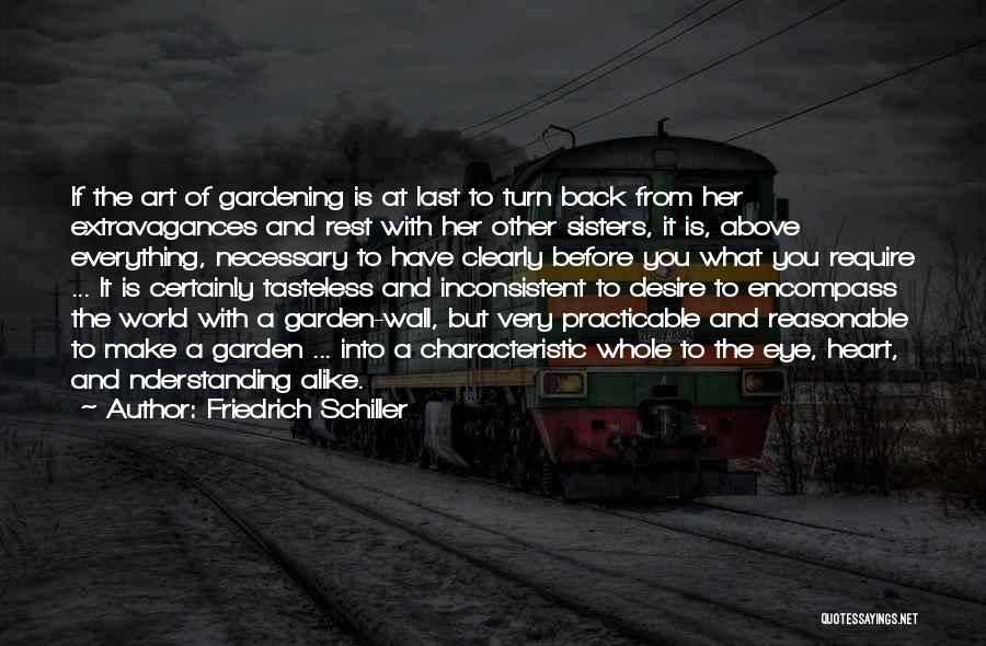 Friedrich Schiller Quotes: If The Art Of Gardening Is At Last To Turn Back From Her Extravagances And Rest With Her Other Sisters,