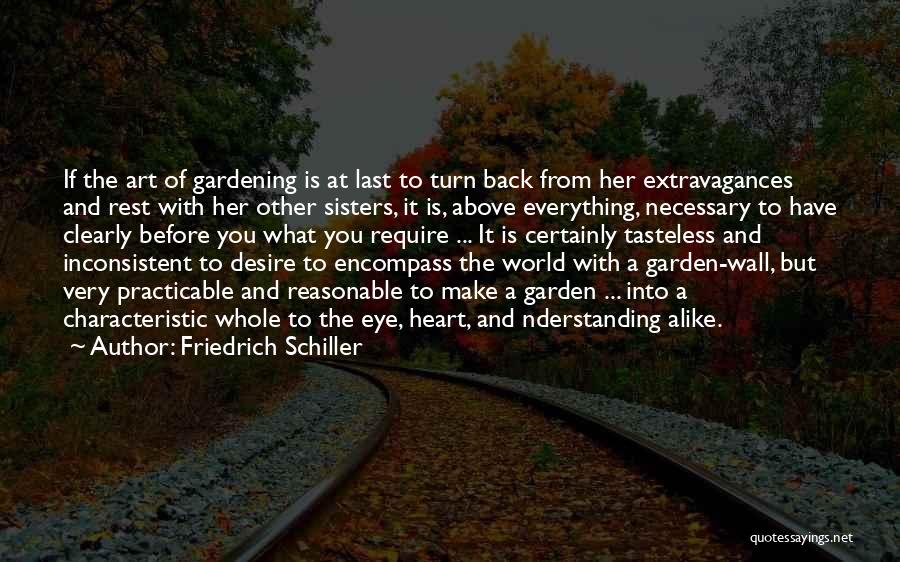 Friedrich Schiller Quotes: If The Art Of Gardening Is At Last To Turn Back From Her Extravagances And Rest With Her Other Sisters,