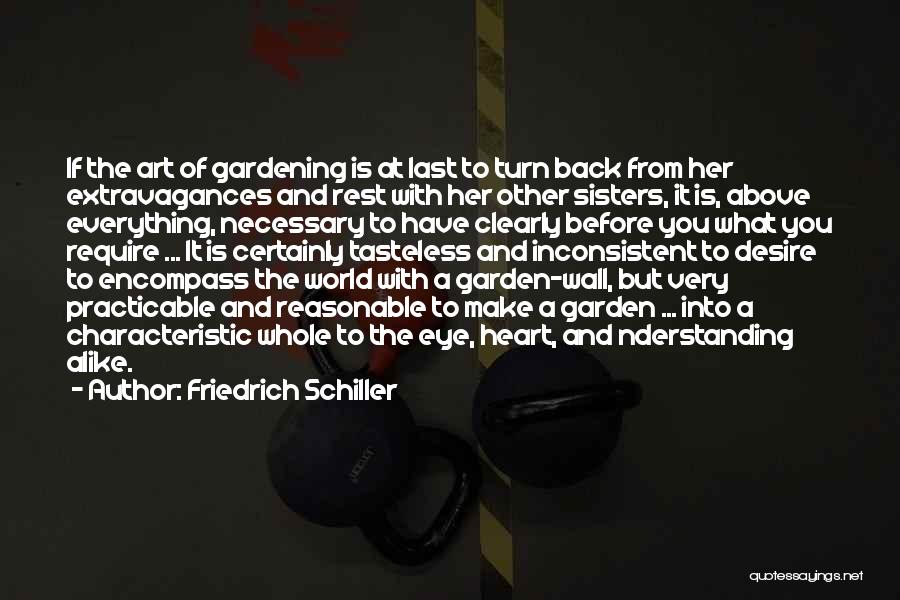 Friedrich Schiller Quotes: If The Art Of Gardening Is At Last To Turn Back From Her Extravagances And Rest With Her Other Sisters,