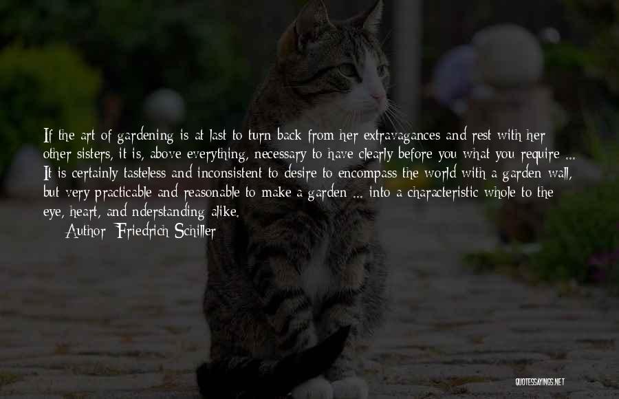 Friedrich Schiller Quotes: If The Art Of Gardening Is At Last To Turn Back From Her Extravagances And Rest With Her Other Sisters,