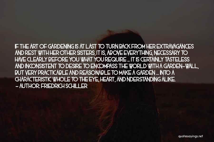 Friedrich Schiller Quotes: If The Art Of Gardening Is At Last To Turn Back From Her Extravagances And Rest With Her Other Sisters,