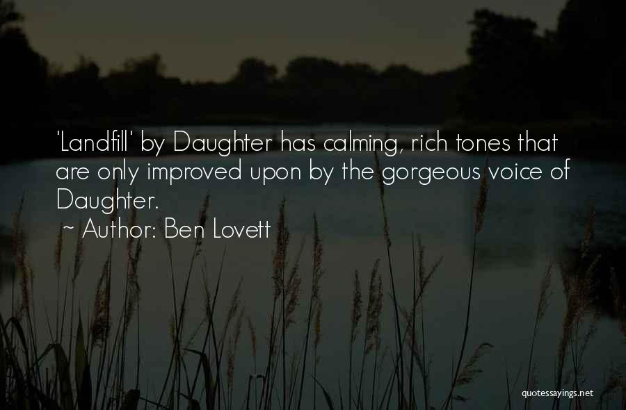 Ben Lovett Quotes: 'landfill' By Daughter Has Calming, Rich Tones That Are Only Improved Upon By The Gorgeous Voice Of Daughter.