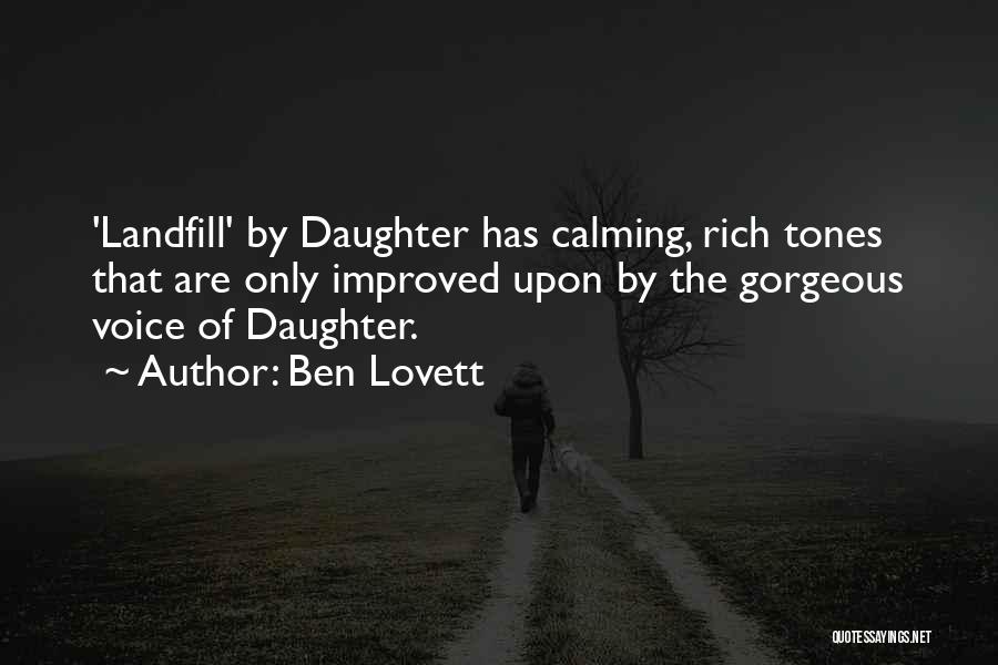 Ben Lovett Quotes: 'landfill' By Daughter Has Calming, Rich Tones That Are Only Improved Upon By The Gorgeous Voice Of Daughter.