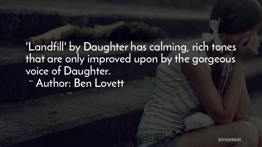 Ben Lovett Quotes: 'landfill' By Daughter Has Calming, Rich Tones That Are Only Improved Upon By The Gorgeous Voice Of Daughter.