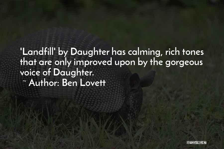 Ben Lovett Quotes: 'landfill' By Daughter Has Calming, Rich Tones That Are Only Improved Upon By The Gorgeous Voice Of Daughter.