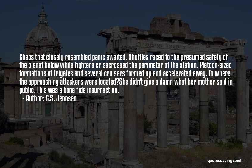 G.S. Jennsen Quotes: Chaos That Closely Resembled Panic Awaited. Shuttles Raced To The Presumed Safety Of The Planet Below While Fighters Crisscrossed The