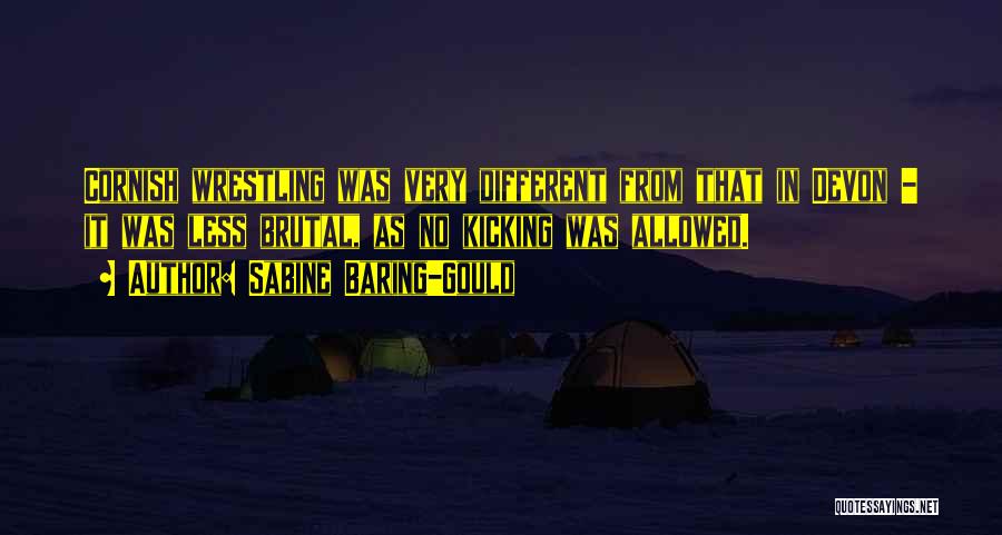Sabine Baring-Gould Quotes: Cornish Wrestling Was Very Different From That In Devon - It Was Less Brutal, As No Kicking Was Allowed.