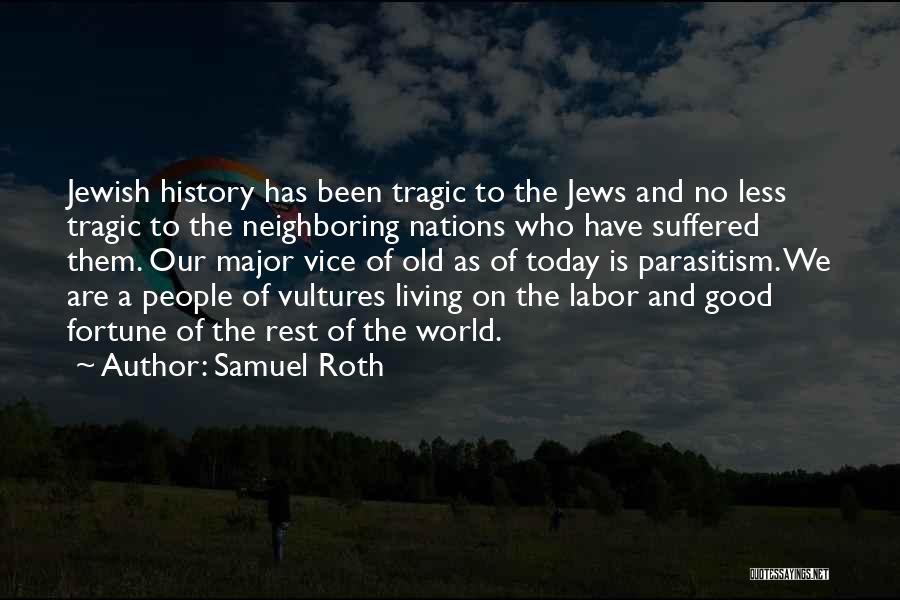 Samuel Roth Quotes: Jewish History Has Been Tragic To The Jews And No Less Tragic To The Neighboring Nations Who Have Suffered Them.