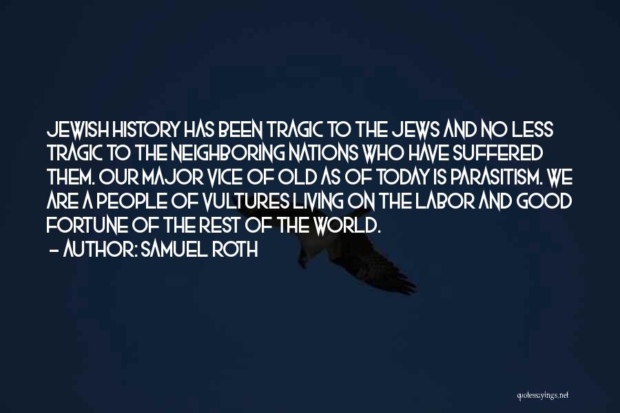 Samuel Roth Quotes: Jewish History Has Been Tragic To The Jews And No Less Tragic To The Neighboring Nations Who Have Suffered Them.