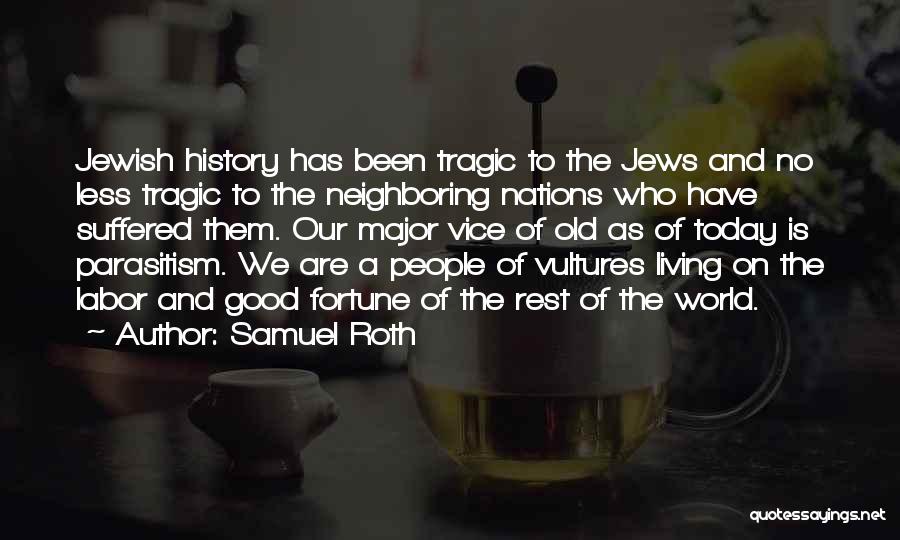 Samuel Roth Quotes: Jewish History Has Been Tragic To The Jews And No Less Tragic To The Neighboring Nations Who Have Suffered Them.