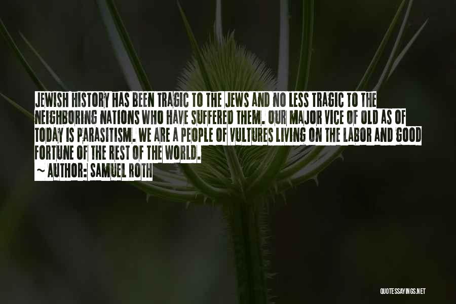 Samuel Roth Quotes: Jewish History Has Been Tragic To The Jews And No Less Tragic To The Neighboring Nations Who Have Suffered Them.