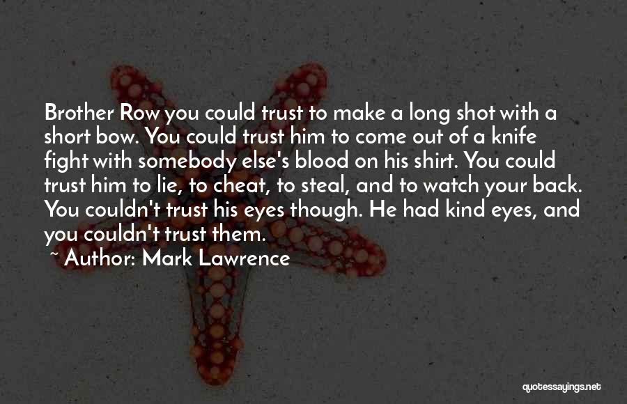 Mark Lawrence Quotes: Brother Row You Could Trust To Make A Long Shot With A Short Bow. You Could Trust Him To Come