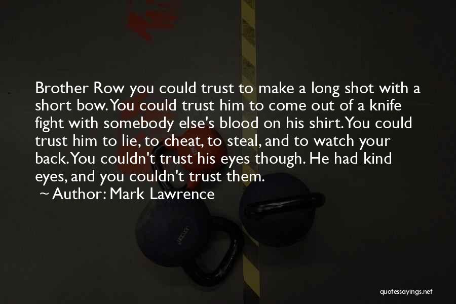 Mark Lawrence Quotes: Brother Row You Could Trust To Make A Long Shot With A Short Bow. You Could Trust Him To Come